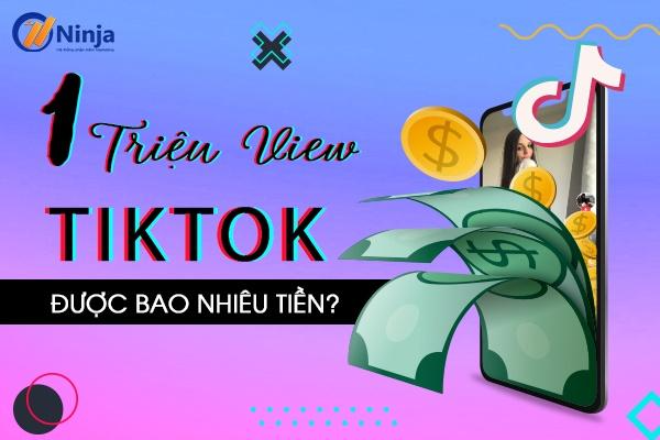 1 trieu view tiktok duoc bn tien 1 triệu view tiktok được bao nhiêu tiền?