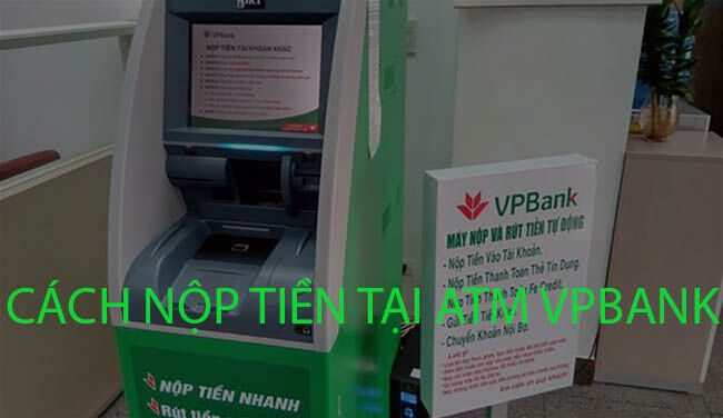 Cach-nop-tien-mat-truc-tiep-tai-ATM-VPbank-vao-tai-khoan.jpg