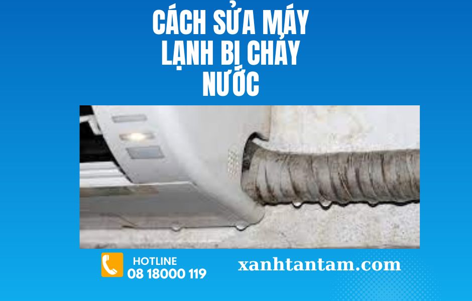 cach-sua-may-lanh-bi-chay-nuoc