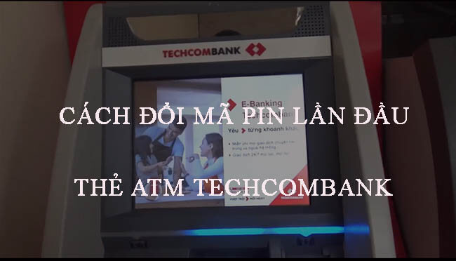 Huong-dan-doi-ma-pin-lan-dau-the-ATM-techcombank.jpg