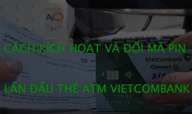 Huong-dan-kich-hoat-doi-ma-pin-lan-dau-the-ATM-Vietcombank.jpg