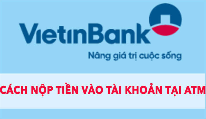 huong-dan-nop-tien-mat-vao-tai-khoan-vietinbank-tai-cay-atm.jpg