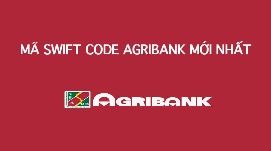 Mã Swift Code ngân hàng agribank mới nhất