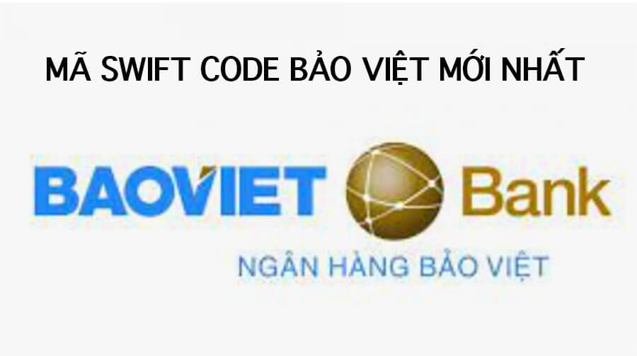 Mã Swift Code ngân hàng bảo việt mới nhất