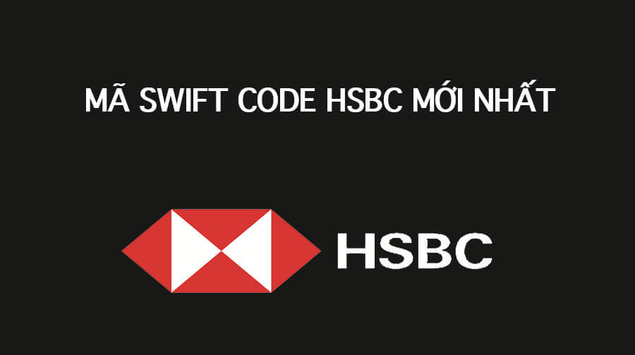 Mã Swift Code ngân hàng HSBC mới nhất