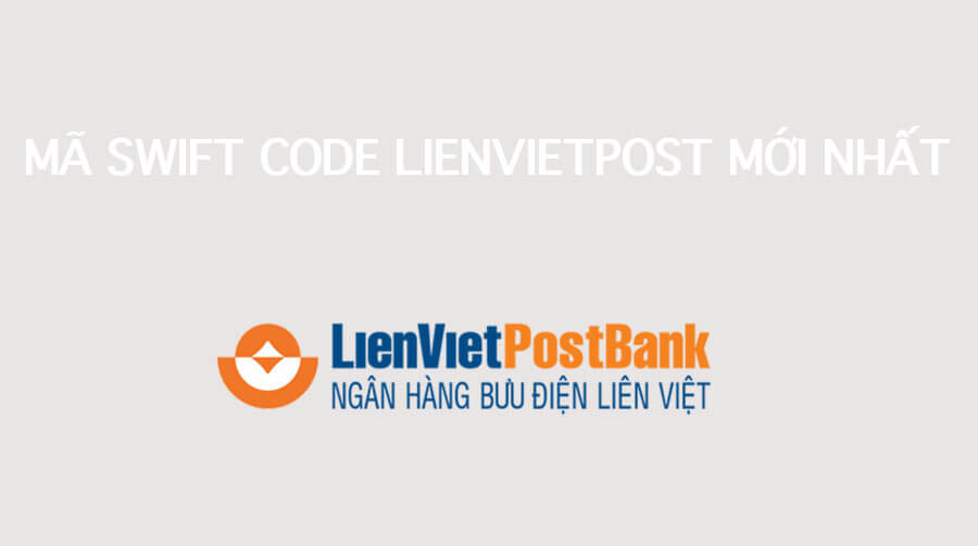 Mã Swift Code ngân hàng Lienvietpost mới nhất