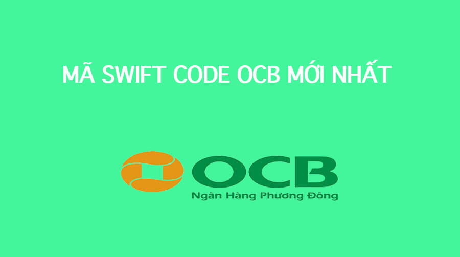 Mã Swift Code ngân hàng OCB mới nhất