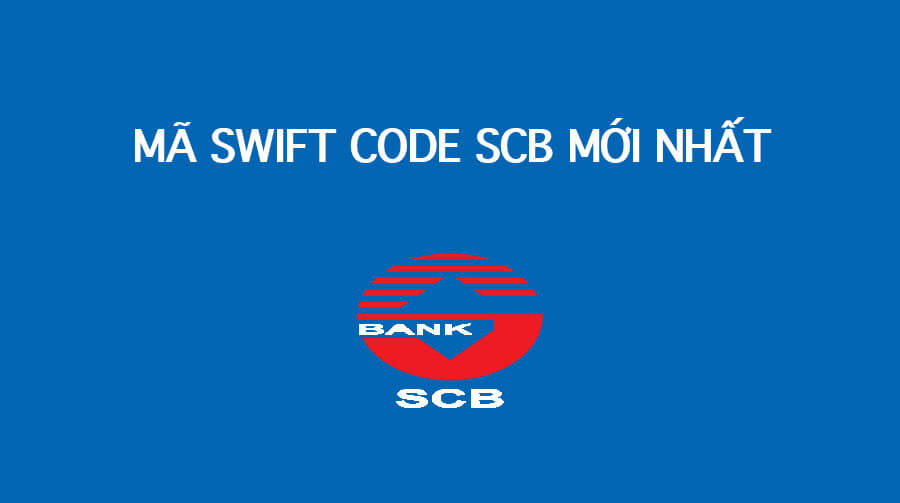 ma-swift-code-moi-nhat-cua-ngan-hang-scb.jpgMã Swift Code ngân hàng SCB mới nhất