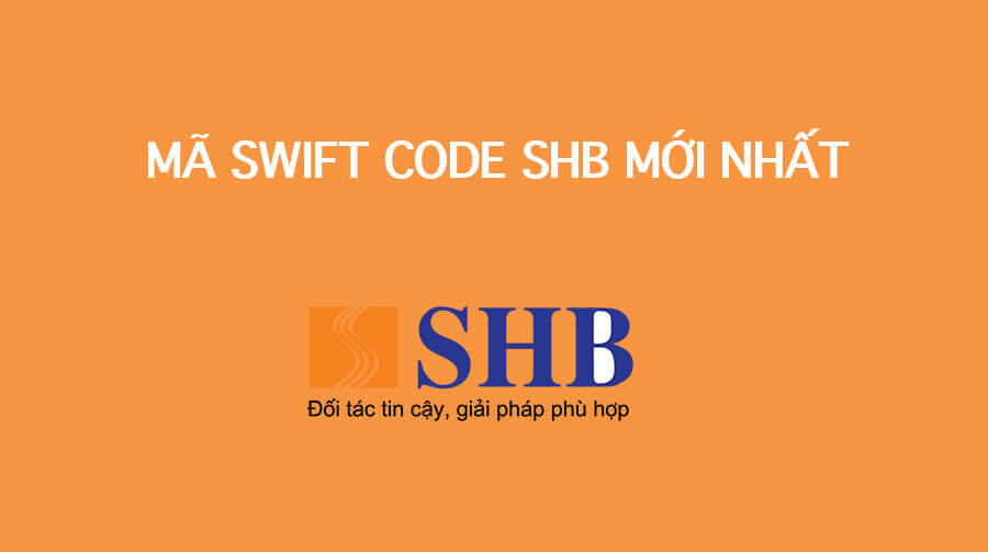 Mã Swift Code ngân hàng SHB mới nhất