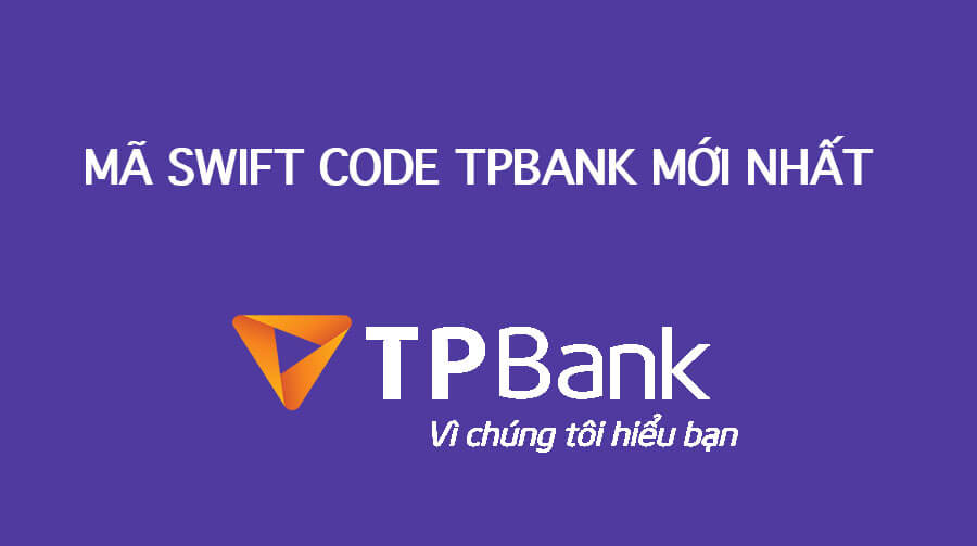 Mã Swift Code ngân hàng TPBank mới nhất