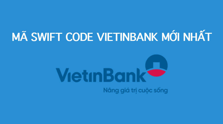 Mã Swift Code ngân hàng Vietinbank mới nhất