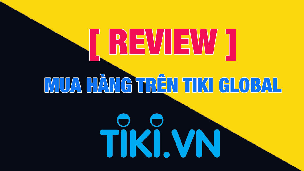 review-mua-hang-tren-tiki-global.jpg