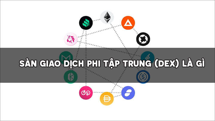 Sàn giao dịch phi tập trung (DEX) là gì? Ưu điểm, nhược điểm?