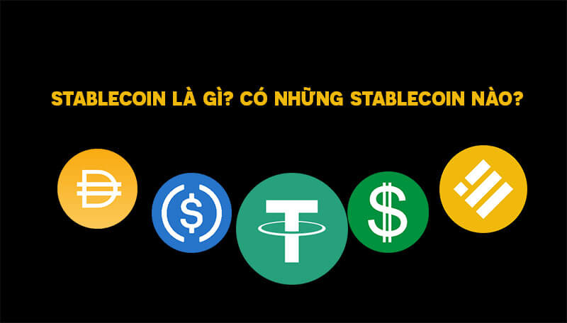 Stablecoin là gì? Có những Stablecoin nào?