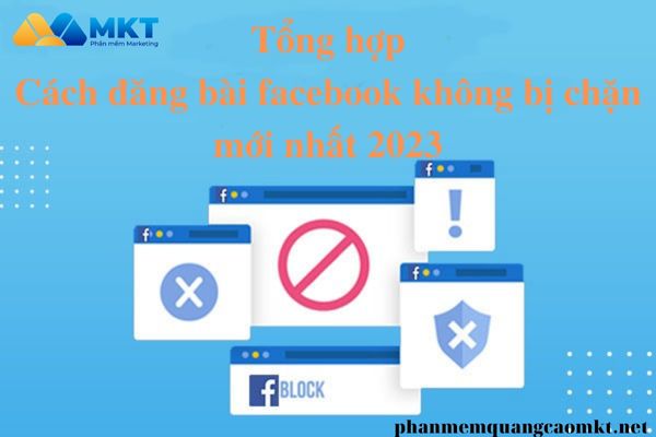 Tổng hợp cách đăng bài facebook không bị chặn mới nhất 2023