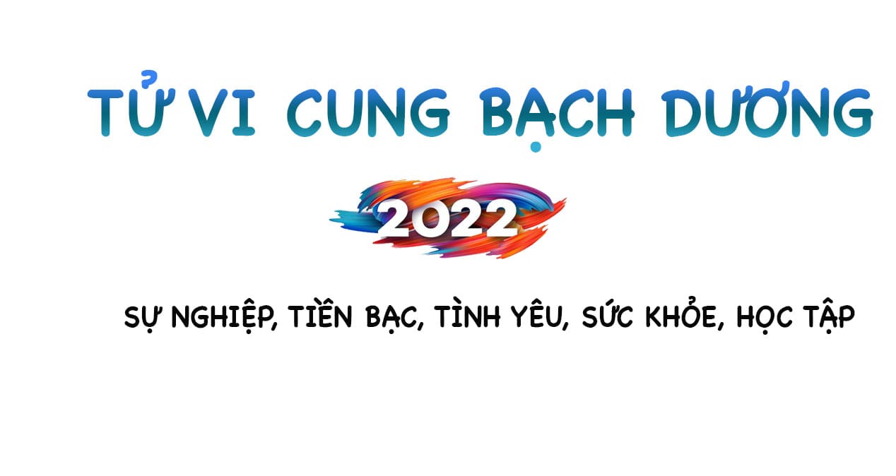 Tử vi Bạch dương 2022: Sự nghiệp, Tiền bạc, tình yêu, sức khỏe, học tập