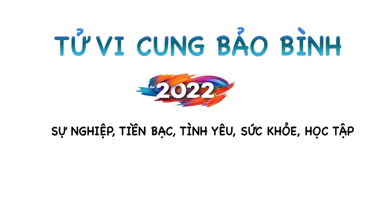 Tử vi Bảo Bình 2022: Sự nghiệp, tiền bạc, tình yêu, sức khỏe, học tập