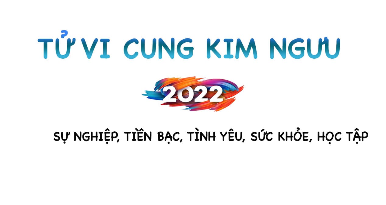 Tử vi Kim ngưu 2022: Sự nghiệp, Tiền bạc, tình yêu, sức khỏe, học tập