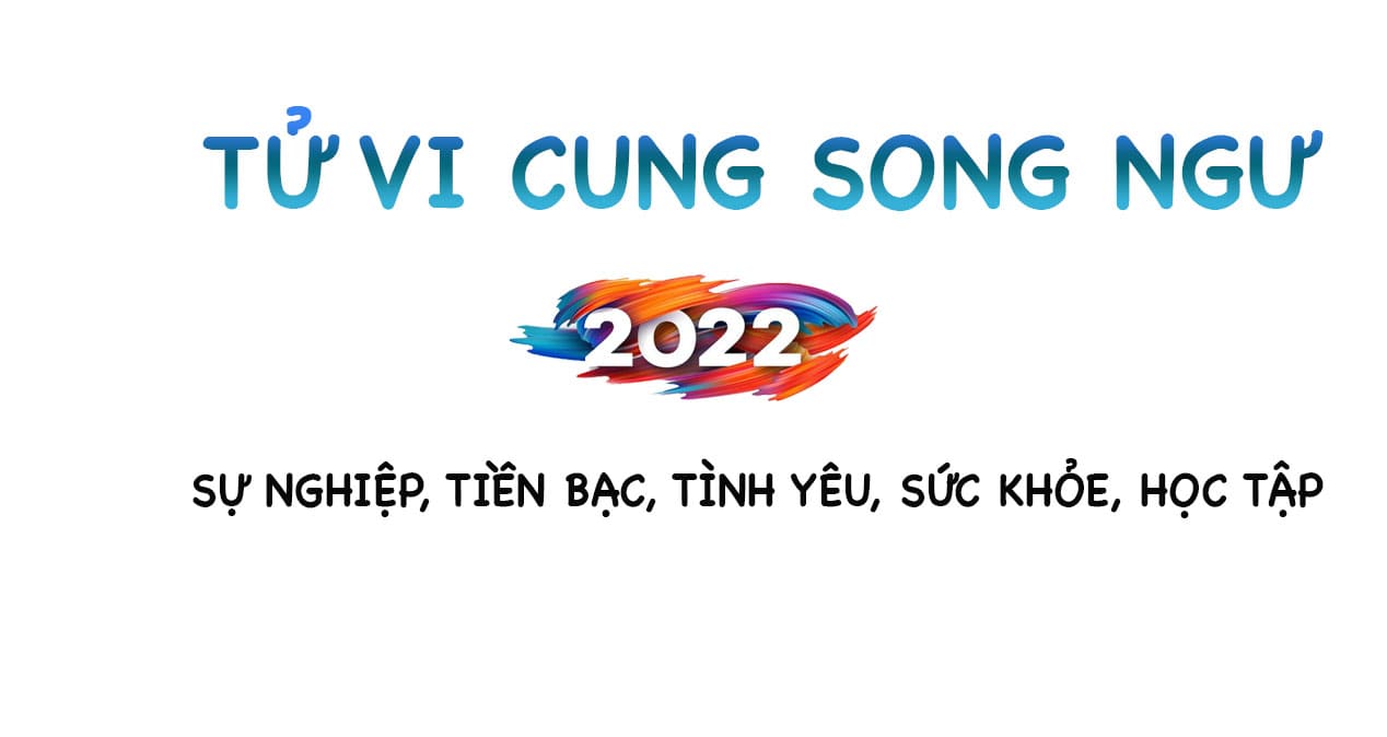 Tử vi Song Ngư 2022: Sự nghiệp, tiền bạc, tình yêu, sức khỏe, học tập