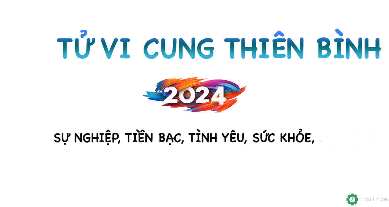 Tử vi Thiên Bình 2024: Sự nghiệp, Tiền bạc, tình yêu, sức khỏe