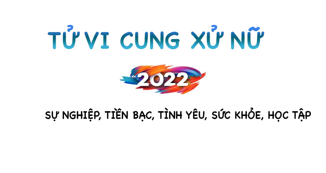 Tử vi Xử Nữ 2022: Sự nghiệp, Tiền bạc, tình yêu, sức khỏe, học tập