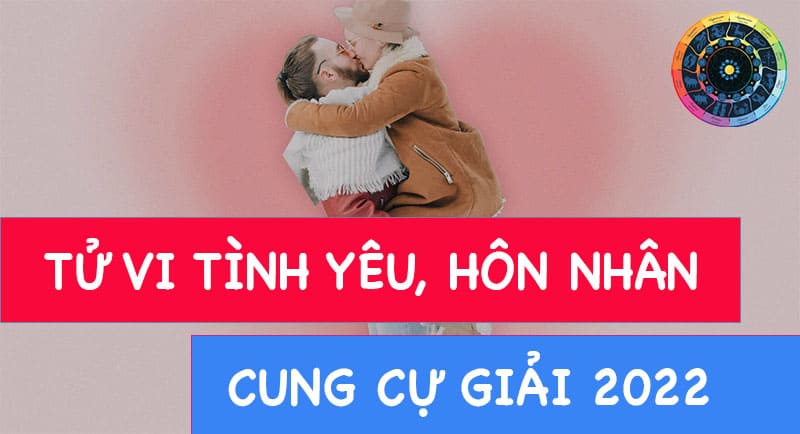 Chuyện tình yêu, hôn nhân cung Cự giải 2022