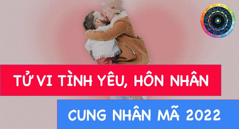 Chuyện tình yêu, hôn nhân cung Nhân Mã 2022