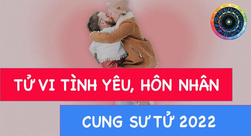 Chuyện tình yêu, hôn nhân cung Sư Tử 2022