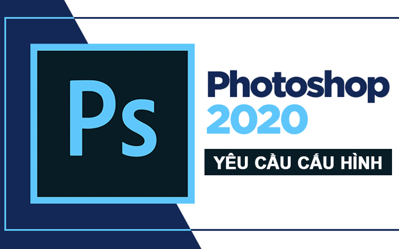 Yêu cầu cấu hình cài đặt photoshop 2020