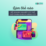 làm thế nào để doanh nghiệp giữ chân khách hàng cũ.png