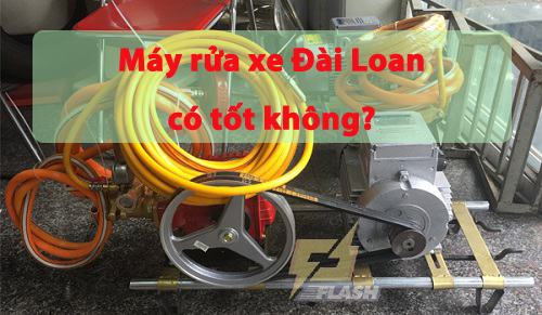 Máy rửa xe Đài Loan có tốt không